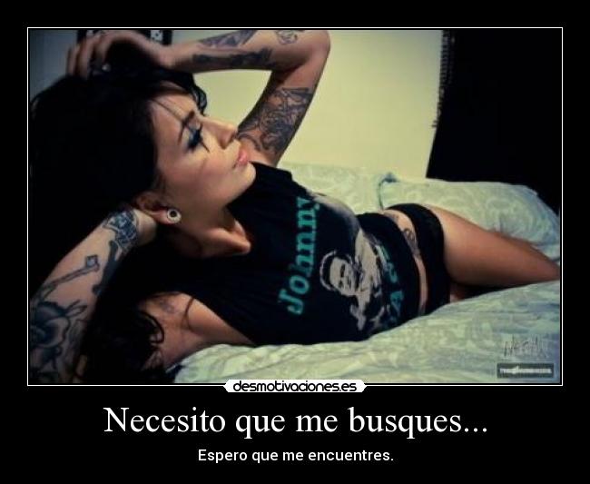 Necesito que me busques... -