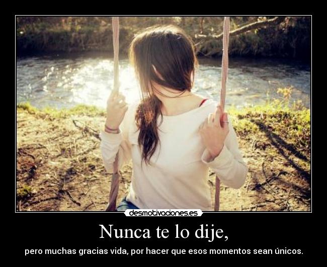 Nunca te lo dije, -