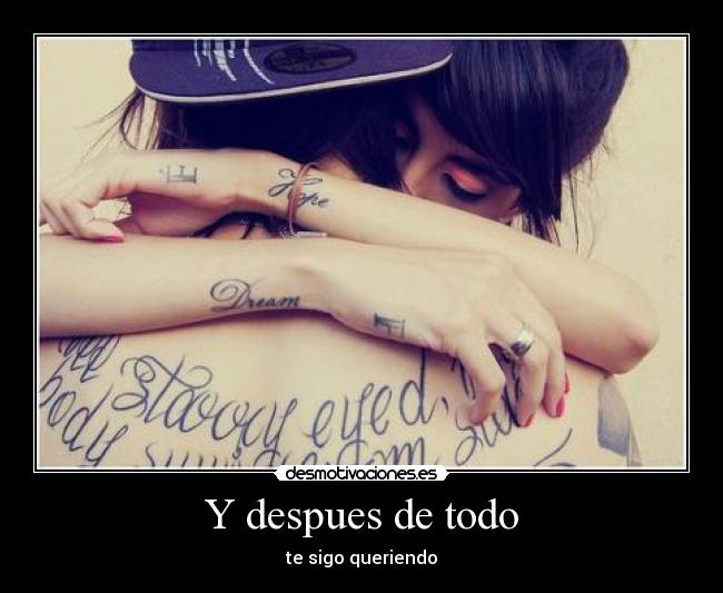 Y despues de todo - te sigo queriendo