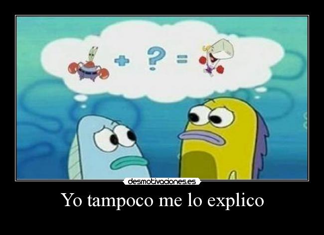 carteles tampoco explico bob esponja peces cangrejo ballena desmotivaciones