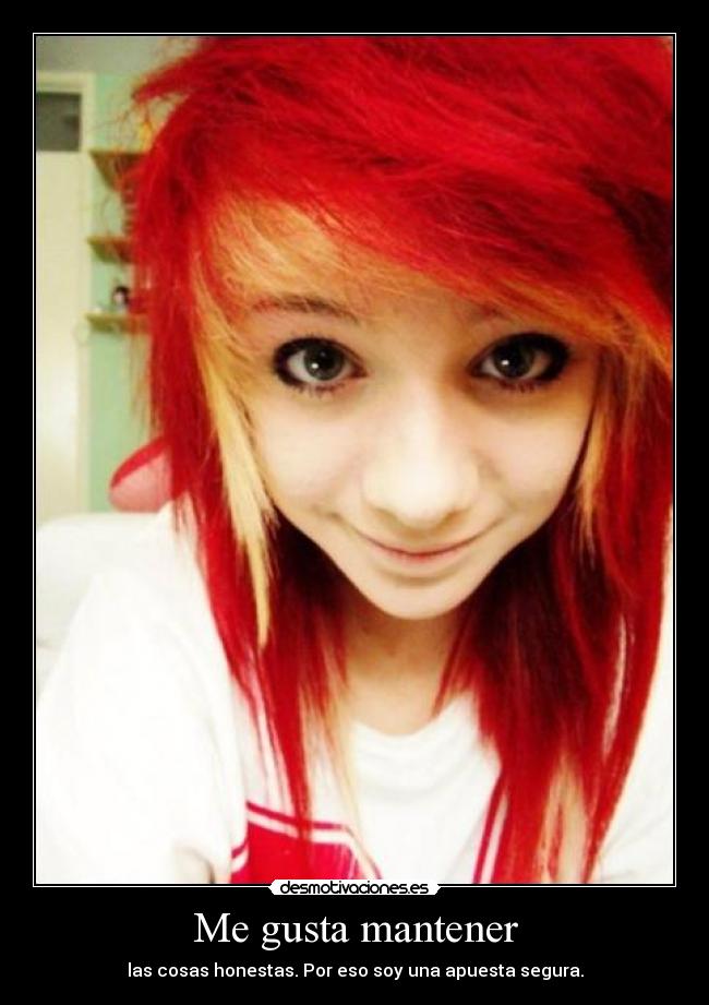 Me gusta mantener - las cosas honestas. Por eso soy una apuesta segura.