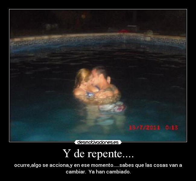 Y de repente.... -