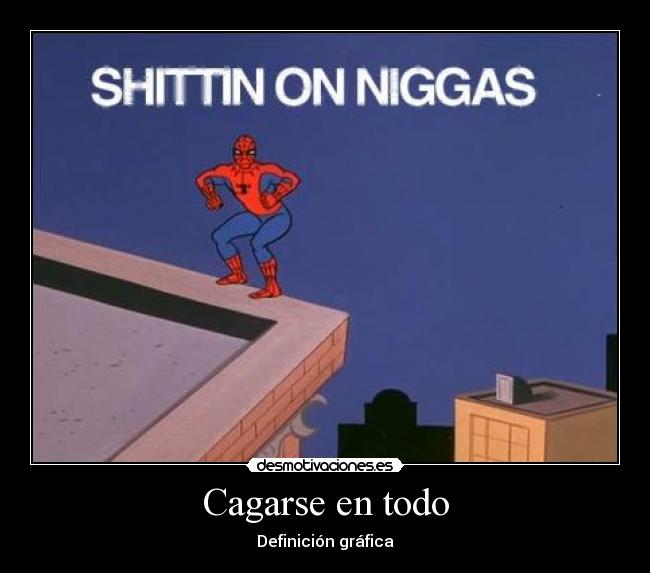 Cagarse en todo - Definición gráfica