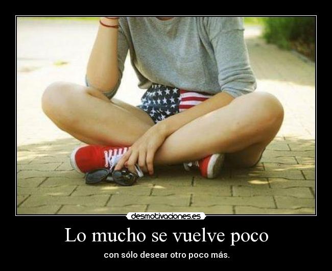 Lo mucho se vuelve poco -