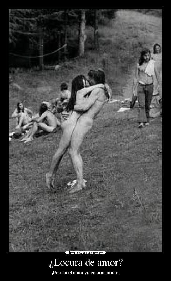 ¿Locura de amor? - ¡Pero si el amor ya es una locura!