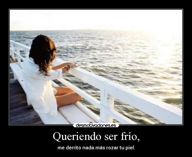 Queriendo ser frío, -