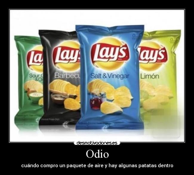Odio - cuándo compro un paquete de aire y hay algunas patatas dentro