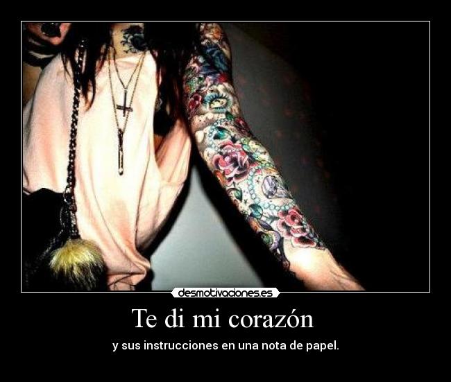 Te di mi corazón - y sus instrucciones en una nota de papel.