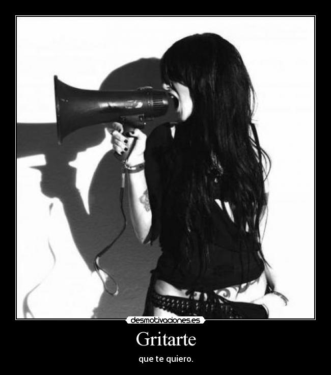 Gritarte - que te quiero.