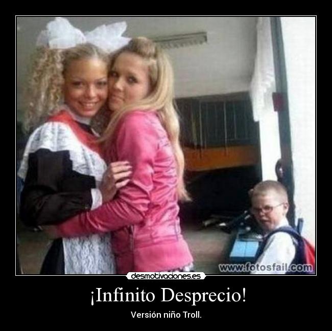 ¡Infinito Desprecio! - Versión niño Troll.