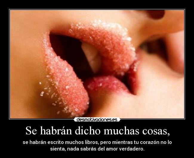 Se habrán dicho muchas cosas, -