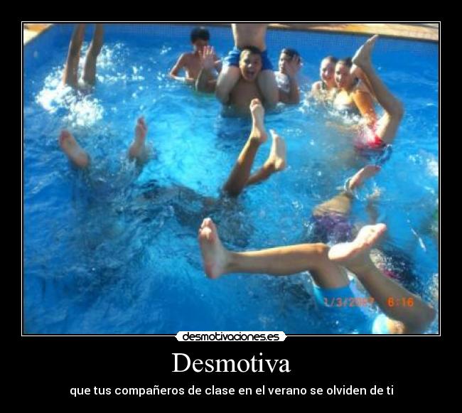Desmotiva - que tus compañeros de clase en el verano se olviden de ti