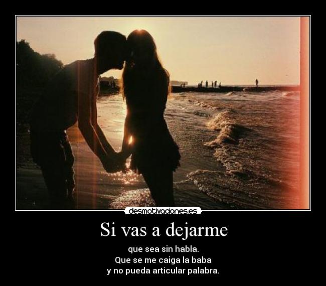 Si vas a dejarme -