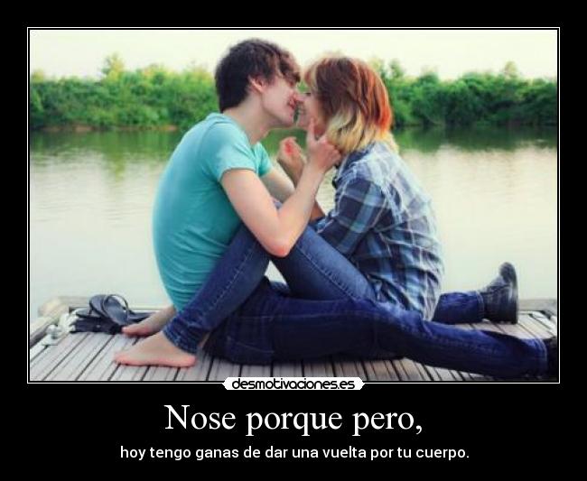 Nose porque pero, -