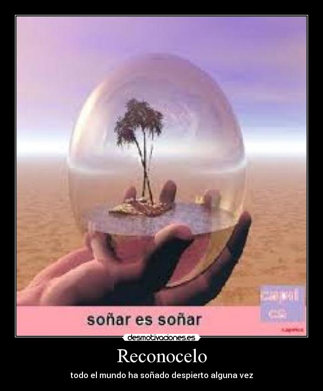 Reconocelo - todo el mundo ha soñado despierto alguna vez