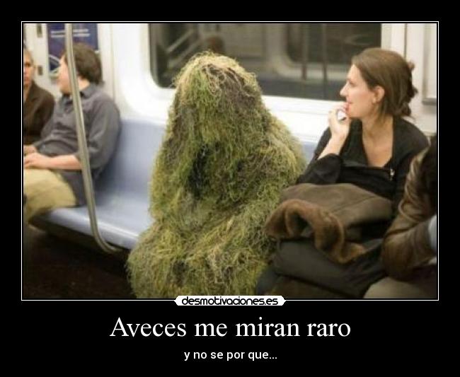 Aveces me miran raro -