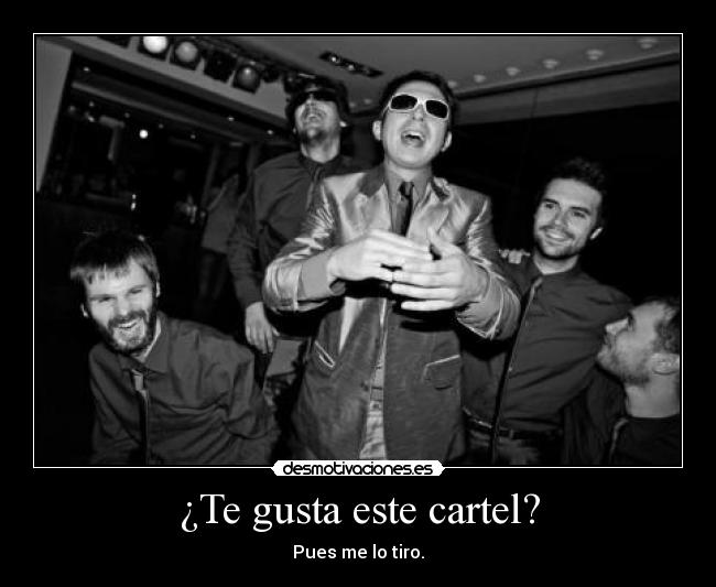 ¿Te gusta este cartel? - Pues me lo tiro.