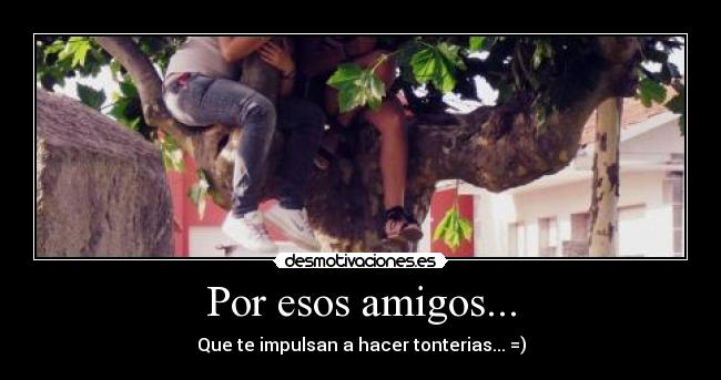 Por esos amigos... - 