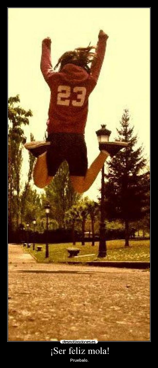 ¡Ser feliz mola! - Pruebalo.