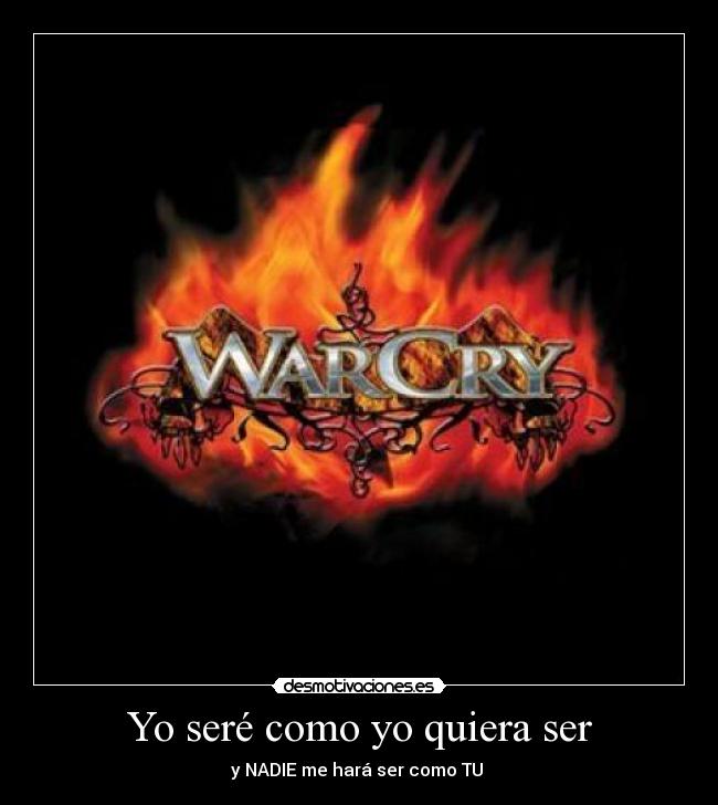 Yo seré como yo quiera ser - y NADIE me hará ser como TU