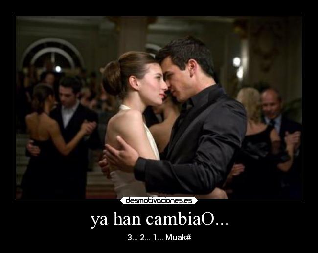 ya han cambiaO... - 3... 2... 1... Muak#