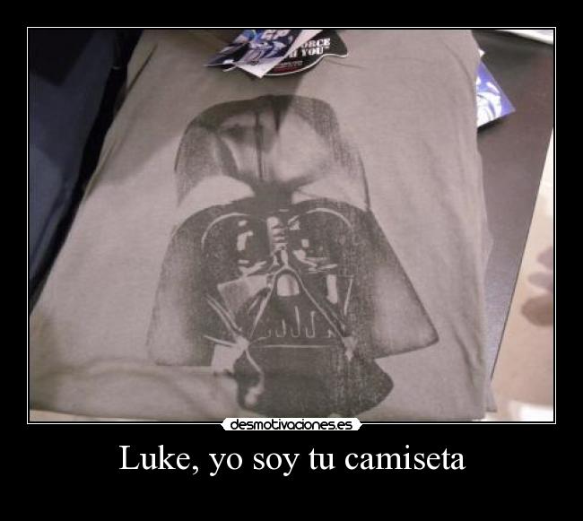 Luke, yo soy tu camiseta -