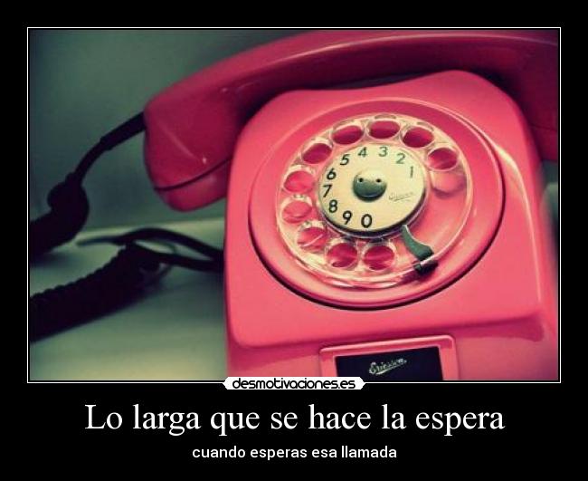 Lo larga que se hace la espera -