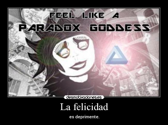 carteles felicidad felicidad paradox goddess desmotivaciones