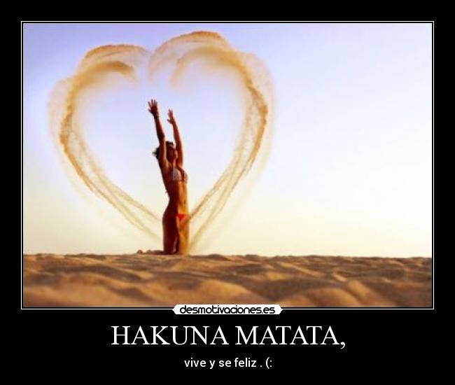 HAKUNA MATATA, - 