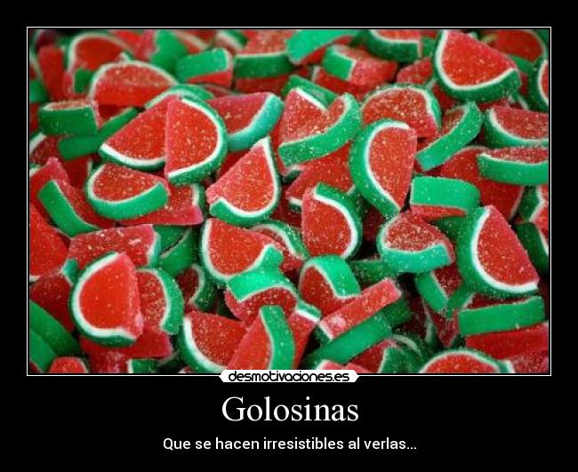 Golosinas - Que se hacen irresistibles al verlas...