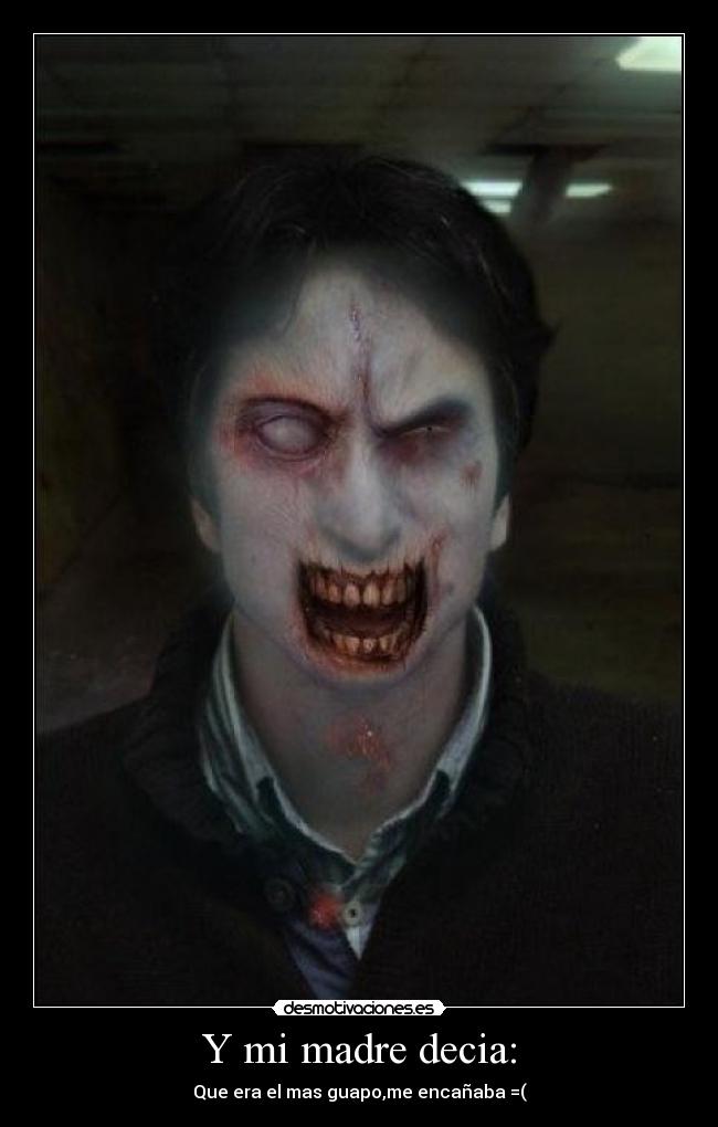 Y mi madre decia: - Que era el mas guapo,me encañaba =(