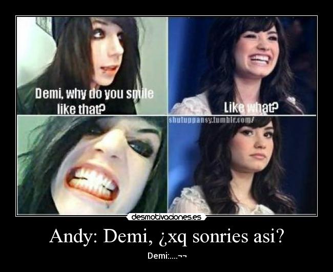 Andy: Demi, ¿xq sonries asi? - 