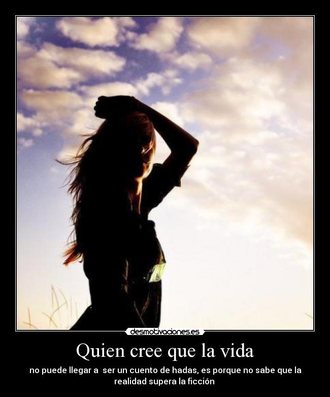 Quien cree que la vida - 