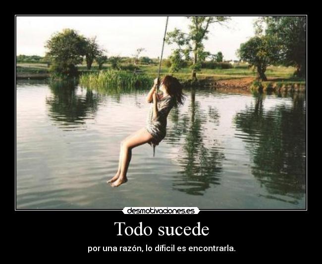 carteles todo sucede opr una razon dificil encontrarla desmotivaciones