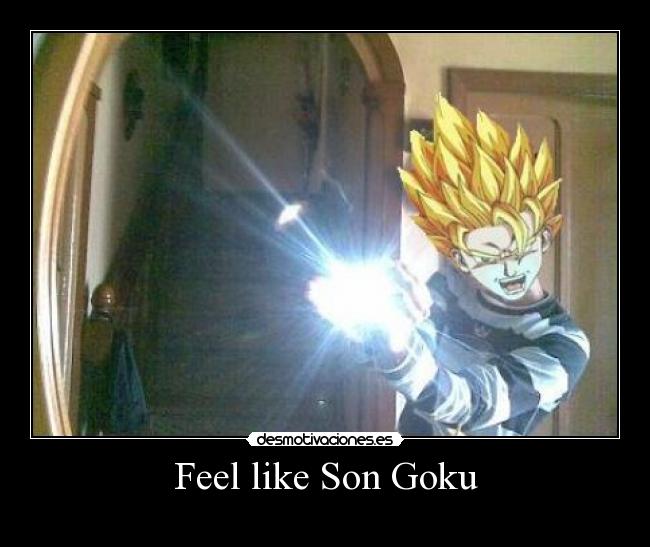 Feel like Son Goku -