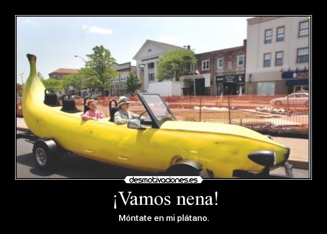 ¡Vamos nena! - Móntate en mi plátano.