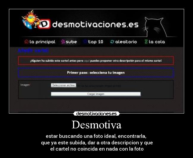 Desmotiva - estar buscando una foto ideal, encontrarla, 
que ya este subida, dar a otra descripcion y que
el cartel no coincida en nada con la foto