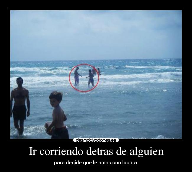 Ir corriendo detras de alguien -