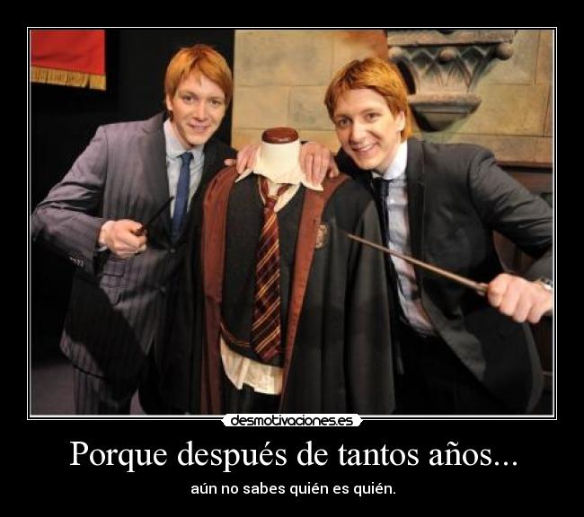 Porque después de tantos años... -