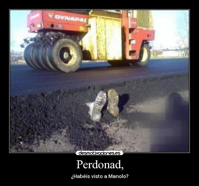 Perdonad, - ¿Habéis visto a Manolo?