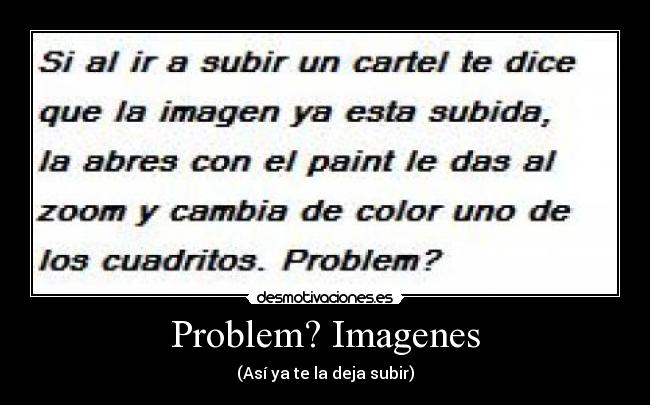 Problem? Imagenes - (Así ya te la deja subir)