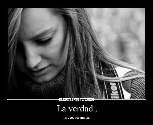 La verdad.. -