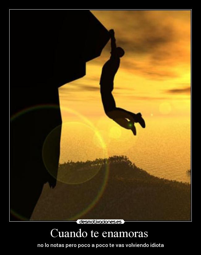 carteles cuando enamoras no lo notas pero poco poco te vas volviendo idiota desmotivaciones