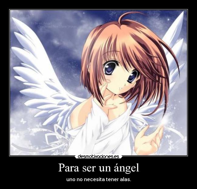 Para ser un ángel - uno no necesita tener alas.
