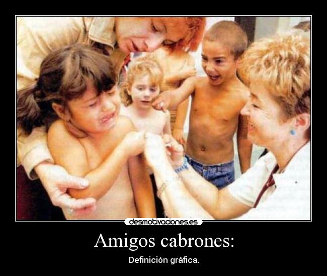 Amigos cabrones: -