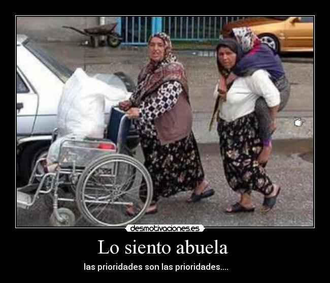 Lo siento abuela - las prioridades son las prioridades....