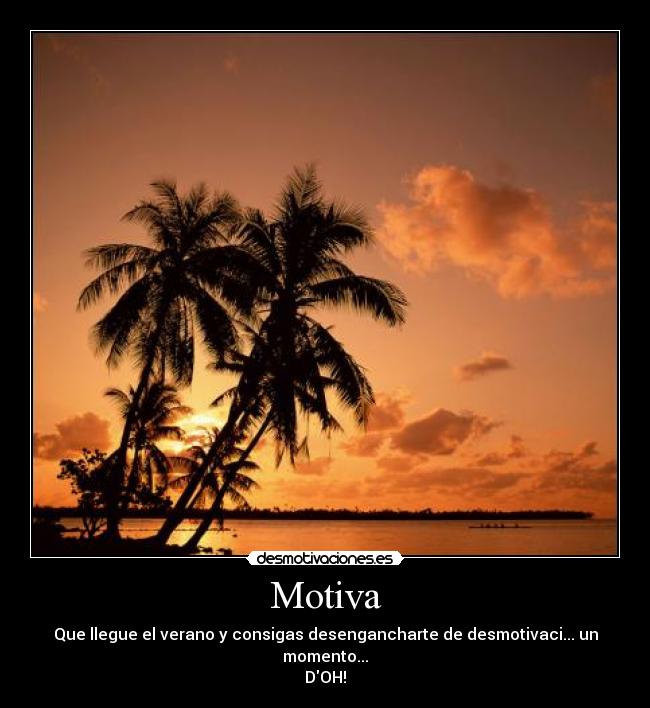 Motiva - Que llegue el verano y consigas desengancharte de desmotivaci... un momento...
DOH!
