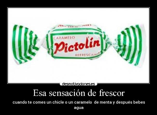 Esa sensación de frescor - cuando te comes un chicle o un caramelo de menta y después bebes agua