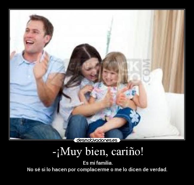 -¡Muy bien, cariño! -