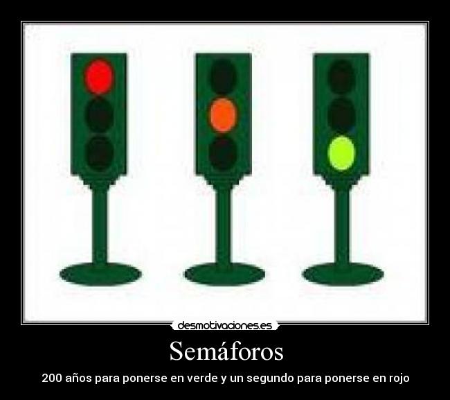 Semáforos - 200 años para ponerse en verde y un segundo para ponerse en rojo